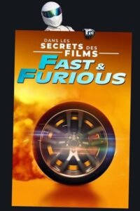 Dans les secrets des Films - Fast and Furious